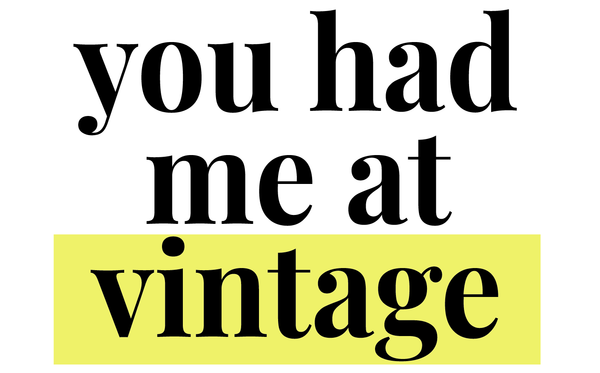 You had me at Vintage